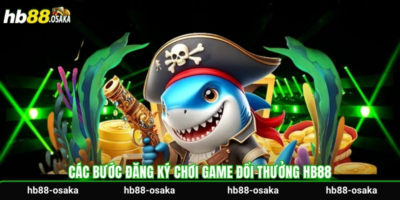 Các bước đăng ký chơi game đổi thưởng Hb88