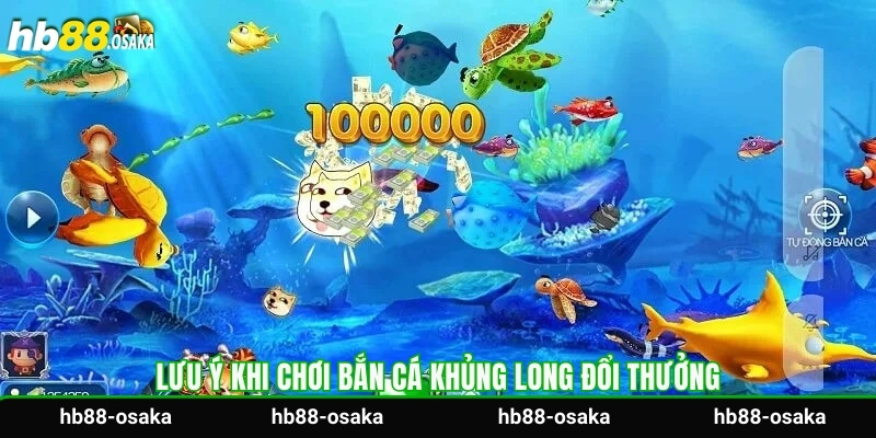 Lưu ý khi chơi bắn cá khủng long đổi thưởng