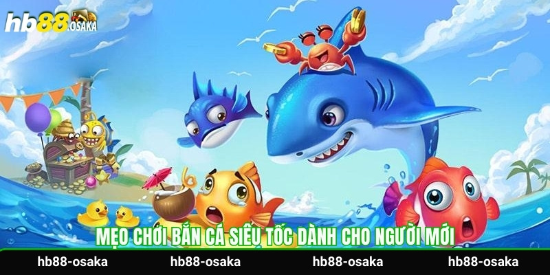 Mẹo chơi bắn cá siêu tốc dành cho người mới