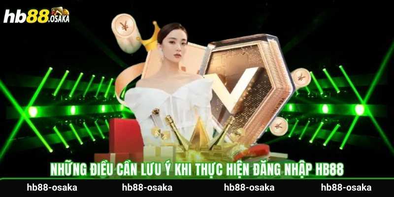 Những điều cần lưu ý khi thực hiện đăng nhập HB88