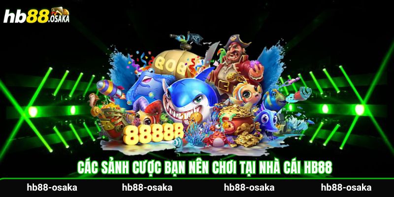 Các sảnh cược bạn nên chơi tại nhà cái HB88