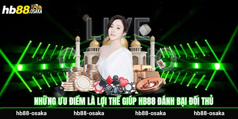 Những ưu điểm là lợi thế giúp HB88 đánh bại đối thủ