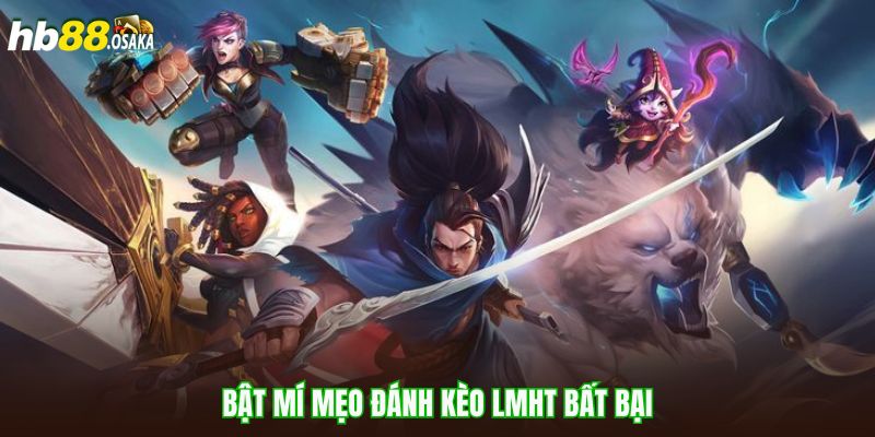 Bật mí mẹo đánh kèo LMHT bất bại