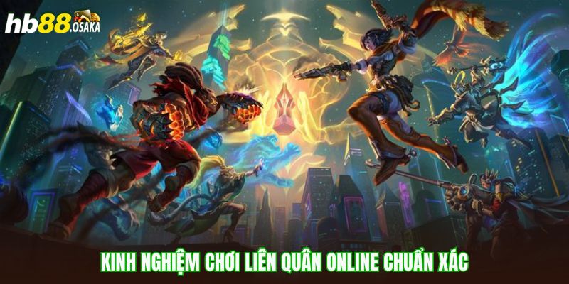 Kinh nghiệm chơi liên quân online chuẩn xác