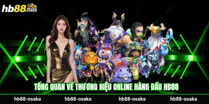 Tổng quan về thương hiệu online hàng đầu Hb88