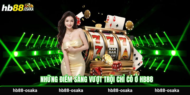 Những điểm sáng vượt trội chỉ có ở Hb88