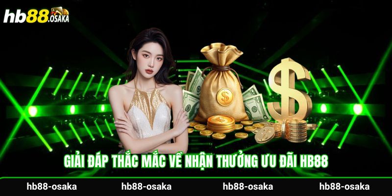 Giải đáp thắc mắc về nhận thưởng ưu đãi Hb88