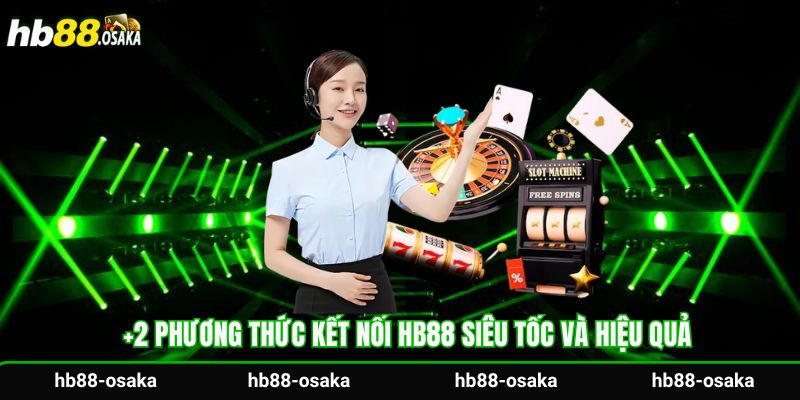 +2 phương thức kết nối Hb88 siêu tốc và hiệu quả
