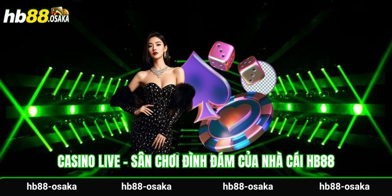 Casino live - Sân chơi đình đám của nhà cái Hb88