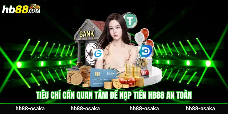 Tiêu chí cần quan tâm để nạp tiền Hb88 an toàn