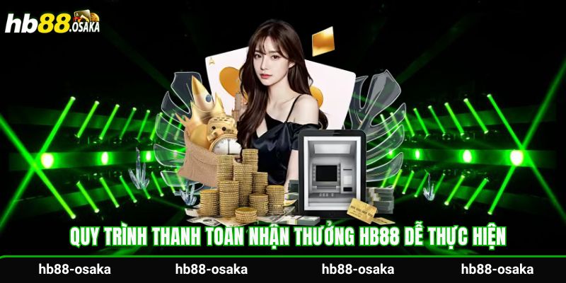 Quy trình thanh toán nhận thưởng Hb88 dễ thực hiện