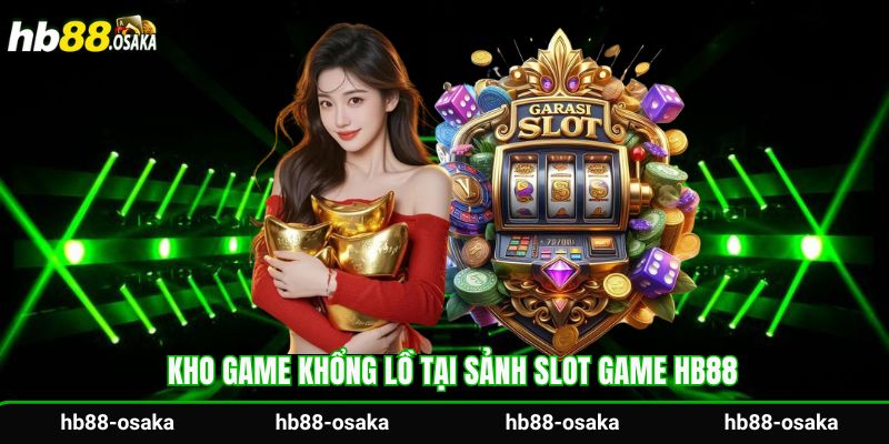 Kho game khổng lồ tại sảnh slot game Hb88