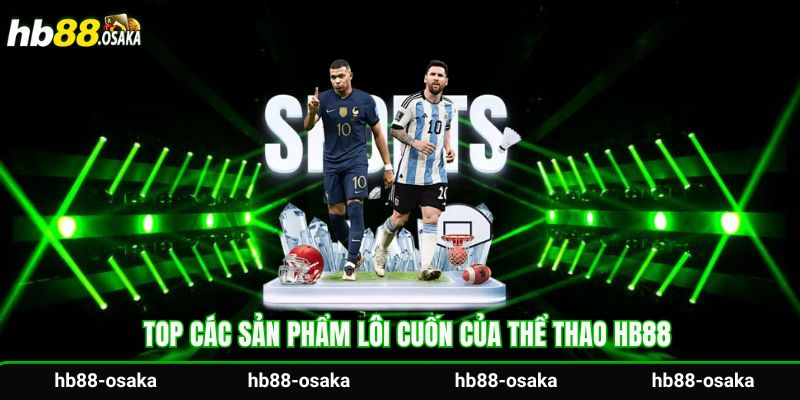 Top các sản phẩm lôi cuốn của thể thao Hb88